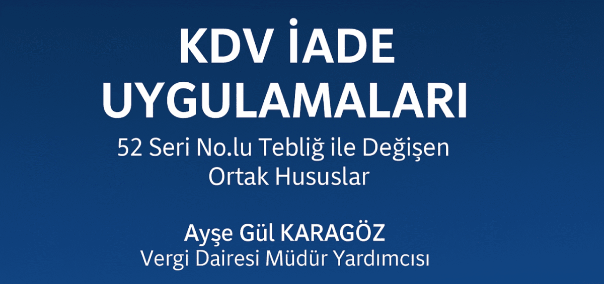 KDV İade Uygulamaları – Tebliğ Değişiklikleri ve Kontrol Segmentleri