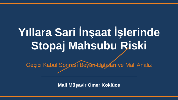 Yıllara Sari İnşaat İşlerinde Stopaj Mahsubu Riski
