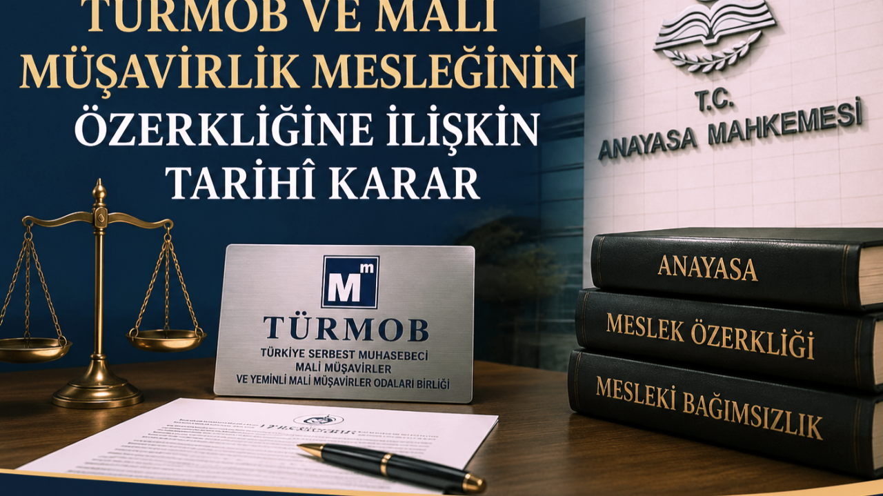 Anayasa Mahkemesinden TÜRMOB ve Mali Müşavirlik Mesleğinin Özerkliğine İlişkin Tarihî Karar(I)
