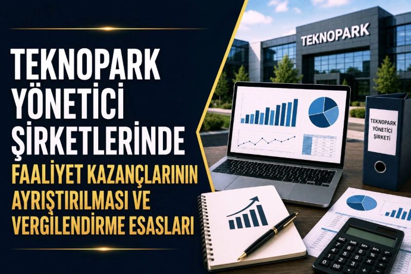 TEKNOPARK YÖNETİCİ ŞİRKETLERİNDE FAALİYET KAZANÇLARININ AYRIŞTIRILMASI VE VERGİLENDİRME ESASLARI